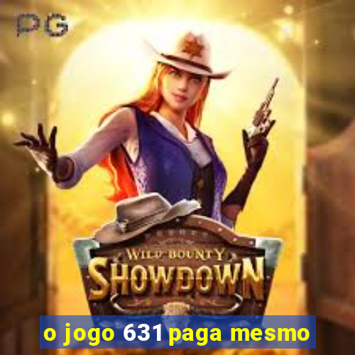 o jogo 631 paga mesmo